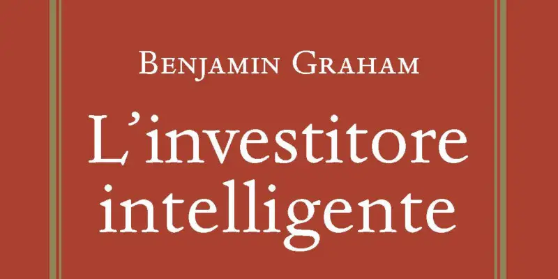 L'INVESTITORE INTELLIGENTE - Benjamin Graham 